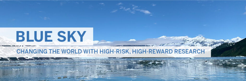Cover image of glacial fjord. Text reads: Blue Sky. Changing the world with high-risk, high-reward research.