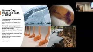 Collage slide showing images from talks. Title reads: Queso Day: Viscous Fluids at UTIG