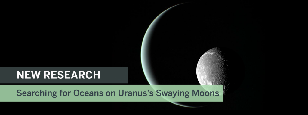 banner reads: New Research. Searching for Oceans on Uranus's Swaying Moons